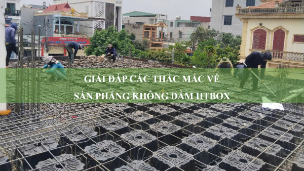 Giải đáp các thắc mắc về sàn phẳng không dầm HTbox